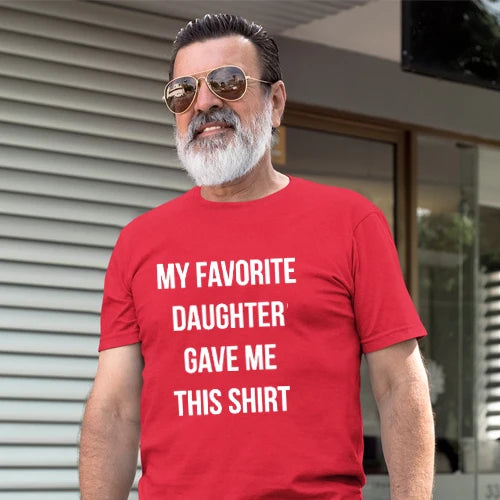 Dad Gift My Favorite Daughter Gave Me This Shirt T Shirt Father Daughter Husband Tee  Fashion Men's Tops Cool Male Tee Shirts