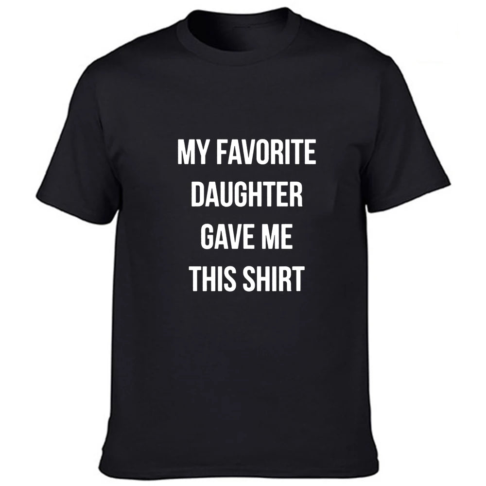 Dad Gift My Favorite Daughter Gave Me This Shirt T Shirt Father Daughter Husband Tee  Fashion Men's Tops Cool Male Tee Shirts