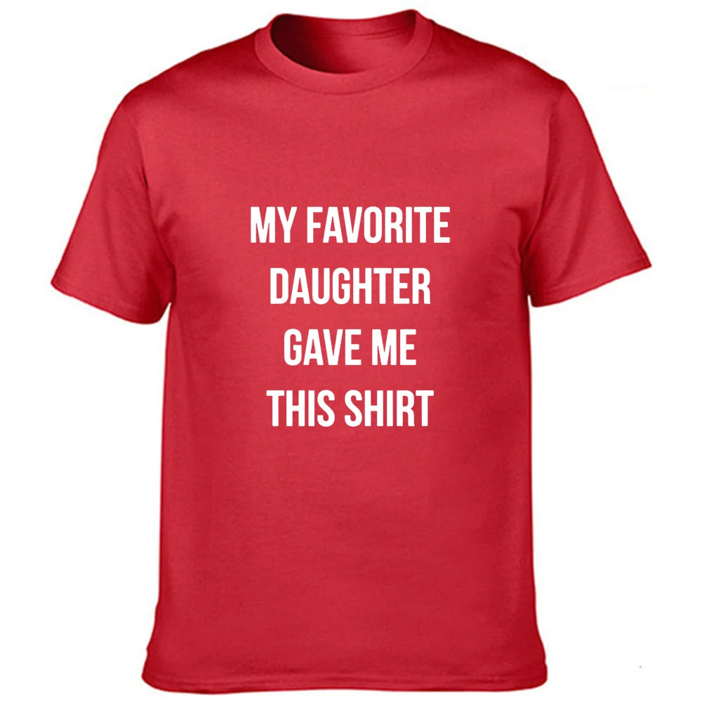 Dad Gift My Favorite Daughter Gave Me This Shirt T Shirt Father Daughter Husband Tee  Fashion Men's Tops Cool Male Tee Shirts